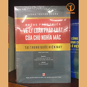 NHỮNG PHÁT TRIỂN VỀ LÝ LUẬN PHÁP LUẬT CỦA CHỦ NGHĨA MÁC TẠI TRUNG QUỐC HIỆN NAY - Tưởng Truyền Quang - Nhiều dịch giả - TS. Lưu Văn Quyết hiệu đính (Sách tham khảo)