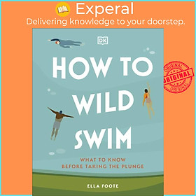 Hình ảnh Sách - How to Wild Swim - What to Know Before Taking the Plunge by Ella Foote (UK edition, hardcover)