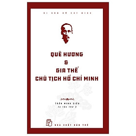 Di Sản Hồ Chí Minh - Quê Hương Và Gia Thế Chủ Tịch Hồ Chí Minh (Tái Bản 2019)