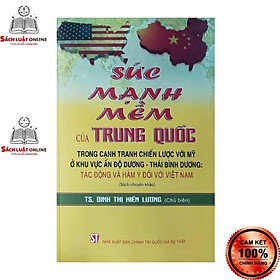 Sách – Sức mạnh mềm của Trung Quốc trong cạnh tranh chiến lược với Mỹ ở khu vực Ấn Độ Dương Thái Bình Dương tác động…