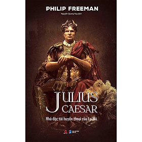 Julius Caesar - Nhà Độc Tài Huyền Thoại Của La Mã