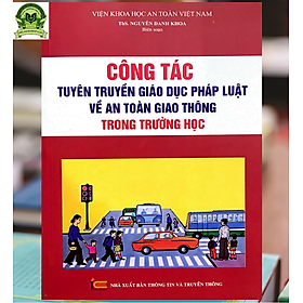 [Download Sách] CÔNG TÁC TUYÊN TRUYỀN GIÁO DỤC PHÁP LUẬT VỀ AN TOÀN GIAO THÔNG TRONG TRƯỜNG HỌC