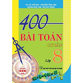 Sách - 400 Bài Toán Cơ Bản Lớp 8 - Dùng Chung Cho Các Bộ SGK Hiện Hành - Hồng Ân