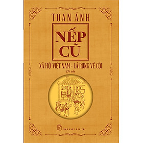 NẾP CŨ - Xã Hội Việt Nam - Lá Rụng Về Cội - Toan Ánh – Nxb Trẻ