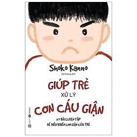 Giúp Trẻ Xử Lý Cơn Cáu Giận (Tái Bản) - Bản Quyền