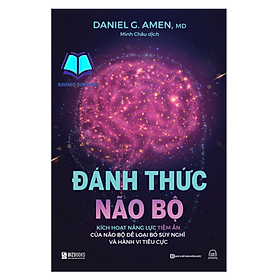 Sách - Đánh thức não bộ: Kích hoạt năng lực tiềm ẩn của não bộ để loại bỏ suy nghĩ và hành vi tiêu cực (MC)