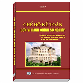 [Download Sách] Chế Độ Kế Toán Đơn Vị Hành Chính Sự Nghiệp theo Thông tư 107/2017