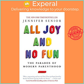 Sách - All Joy and No Fun - The Paradox of Modern Parenthood by Jennifer Senior (UK edition, paperback)