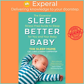 Sách - Sleep Better, Baby - The Essential Stress-Free Guide to Sleep for You  by Sarah Carpenter (UK edition, paperback)