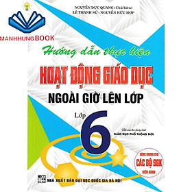 SÁCH - hướng dẫn thực hiện hoạt động giáo dục ngoài giờ lên lớp - lớp 6 (theo chương trình giáo dục phổ thông mới)