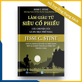 LÀM GIÀU TỪ SIÊU CỔ PHIẾU – Câu Chuyện Của Gã Du Mục Phố Wall – JESSE C. STINE