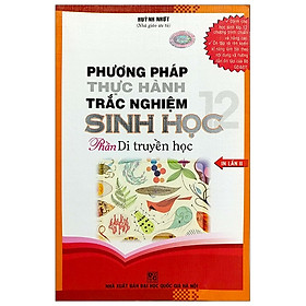 Phương Pháp Thực Hành Trắc Nghiệm Sinh Học 12 - Phần Di Truyền Học