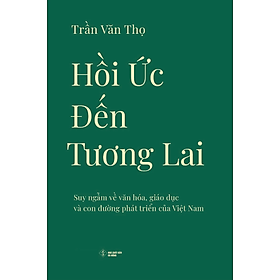 Hồi Ức Đến Tương Lai: Suy Ngẫm Về Văn Hóa, Giáo Dục Và Con Đường Phát Triển Của Việt Nam