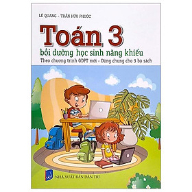 Toán 3 Bồi Dưỡng Học Sinh Năng Khiếu (Theo Chương Trình GDPT Mới - Dùng Chung Cho 3 Bộ Sách)
