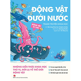Động Vật Kì Thú - Động Vật Dưới Nước (Tranh Truyện Khoa Học - Những Kiến Thức Khoa Học Thú Vị, Mới Lạ Về Thế Giới Động Vật (Dành Cho Độc Giả Tuổi 6+))