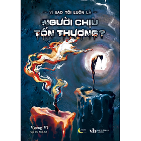 Sách Vì Sao Tôi Luôn Là Người Chịu Tổn Thương?