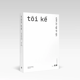 Tôi Kể - Tất Cả Đều Từ Sách - Công Ty Cổ Phần Văn Hóa Đông A