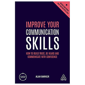 [Download Sách] Improve Your Communication Skills: How to Build Trust, Be Heard and Communicate with Confidence