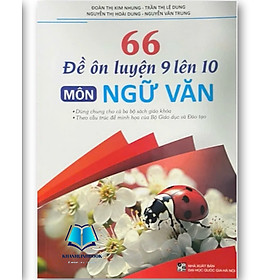 Sách - 66 Đề Ôn Luyện 9 Lên 10 Môn Ngữ Văn (Dùng Chung Cho Cả ba bộ SGK)