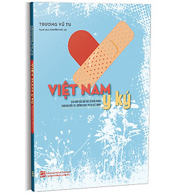 VIỆT NAM Y KÝ - Trương Vũ Tu - Nguyễn Phúc An dịch - Nhà xuất bản Tổng hợp TPHCM - 