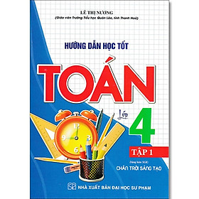 Sách - Hướng Dẫn Học Tốt Toán Lớp 4 - Bám Sát SGK Chân Trời Sáng Tạo - Lê Thị Nương - Hồng Ân