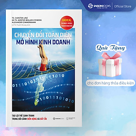 Chuyển Đổi Toàn Diện Mô Hình Kinh Doanh - Tạo Lợi Thế Cạnh Tranh Trong Bối Cảnh Biến Động Và Bất Ổn