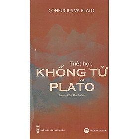 TRIẾT HỌC KHỔNG TỬ VÀ PLATO-  Coufucius và Plato  Trương Công Thành dịch  Trường Phương Books - NXB Thanh Niên