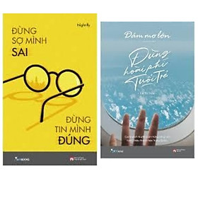 Combo : Đừng Sợ Mình Sai Đừng Tin Mình Đúng - Tản Văn + Dám Mơ Lớn, Đừng Hoài Phí Tuổi Trẻ