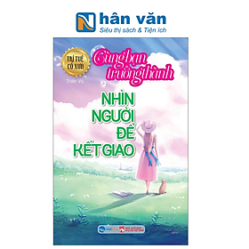 Trí Tuệ Cổ Xưa - Cùng Bạn Trưởng Thành - Nhìn Người Để Kết Giao