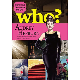Ảnh bìa Who? Chuyện Kể Về Danh Nhân Thế Giới - Audrey Hepburn