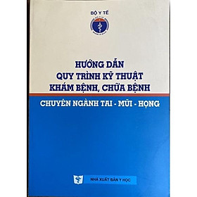 Hình ảnh Sách - Hướng dẫn quy trình kỹ thuật khám bệnh chữa bệnh chuyên ngành tai mũi họng