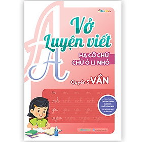 Vở luyện viết hạ cỡ chữ - chữ ô li nhỏ. Quyển 3: Vần