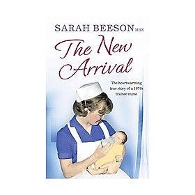 The New Arrival : The Heartwarming True Story of a 1970s Trainee Nurse