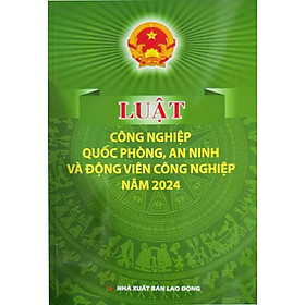 Luật Công Nghiệp Quốc Phòng, An Ninh Và Động Viên Công Nghiệp Năm 2024 (DH) - Nhà Sách Dân Hiền