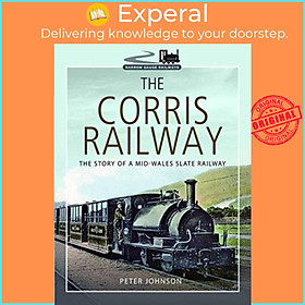 Sách - The Corris Railway - The Story of a Mid-Wales Slate Railway by Peter  (UK edition, paperback)