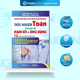 Sách Luyện Tốc Độ Và Kỹ Năng Giải Nhanh Trắc Nghiệm Toán - Chuyên Đề Hàm Số & Ứng Dụng