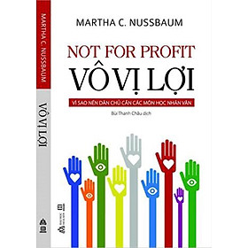 Vô Vị Lợi – Vì sao nền dân chủ cần các môn học nhân văn – Martha C. Nussbaum