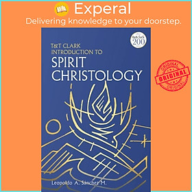 Sách - T&T Clark Introduction to Spirit Christology by Professor Leopoldo A. Sanchez M. (UK edition, paperback)