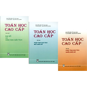 Combo 3 Cuốn: Toán Học Cao Cấp: Tập 1 -  Đại Số Và Hình Học Giải Tích + Tập 2 - Phép Tính Giải Tích Một Biến Số + Tập 3 - Phép Tính Giải Tích Nhiều Biến Số (Giáo trình dùng cho các trường Đại học Kỹ thuật) - Tái bản năm 2021