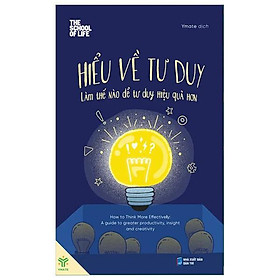 Hiểu Về Tư Duy - Làm Thế Nào Để Tư Duy Hiệu Quả Hơn - Bản Quyền