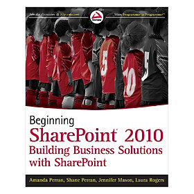 Beginning SharePoint 2010: Building Business Solutions with SharePoint