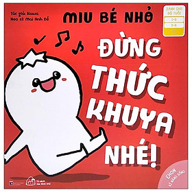 [Download Sách] Ehon Kỹ Năng Sống - Miu Bé Nhỏ - Đừng Thức Khuya Nhé! (Dành Cho Độ Tuổi 1-6)