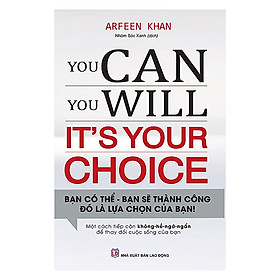 You Can, You Will. It's Your Choice! Bạn Có Thể, Bạn Sẽ Thành Công - Đó Là Lựa Chọn Của Bạn! - ML