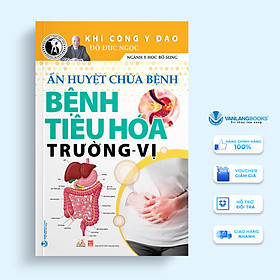 Khí Công Y Đạo - Ấn Huyệt Chữa Bệnh - Bệnh Tiêu Hóa Trường - Vị - Đỗ Đức Ngọc - Vanlangbooks