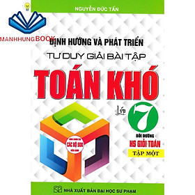 Hình ảnh sách - định hướng và phát triển tư duy giải bài tập toán khó 7 - tập 1 (dùng chung cho các bộ sgk hiện hành)