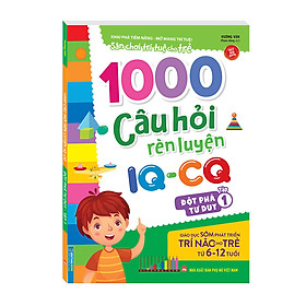 1000 câu hỏi rèn luyện IQ - CQ - Đột phá tư duy tập 1 (6-12 tuổi) (sách bản quyền)
