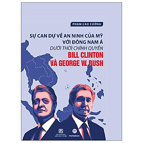 Sự Can Dự An Ninh Của Mỹ Với Đông Nam Á Dưới Thời Chính Quyền Bill Clinton