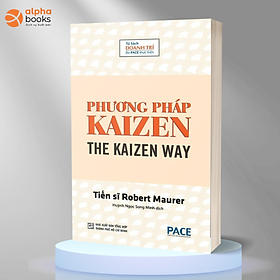 PHƯƠNG PHÁP KAIZEN (THE KAIZEN WAY) - Robert Maurer - Huỳnh Ngọc Song Minh dịch - Tái bản - (bìa mềm)