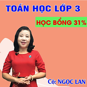 Khóa học TOÁN HỌC LỚP 3 - Cô Ngọc Lan - 09 tháng
