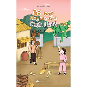 Sách Bố Mẹ Cũng Cần Được Chữa Lành